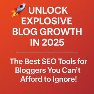 The Best SEO Tools for Bloggers In 2025